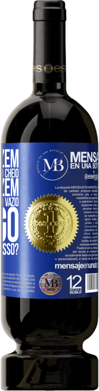 «Alguns dizem que o copo está meio cheio, outros dizem que o copo está meio vazio. Eu digo você vai beber isso?» Edição Premium MBS® Reserva