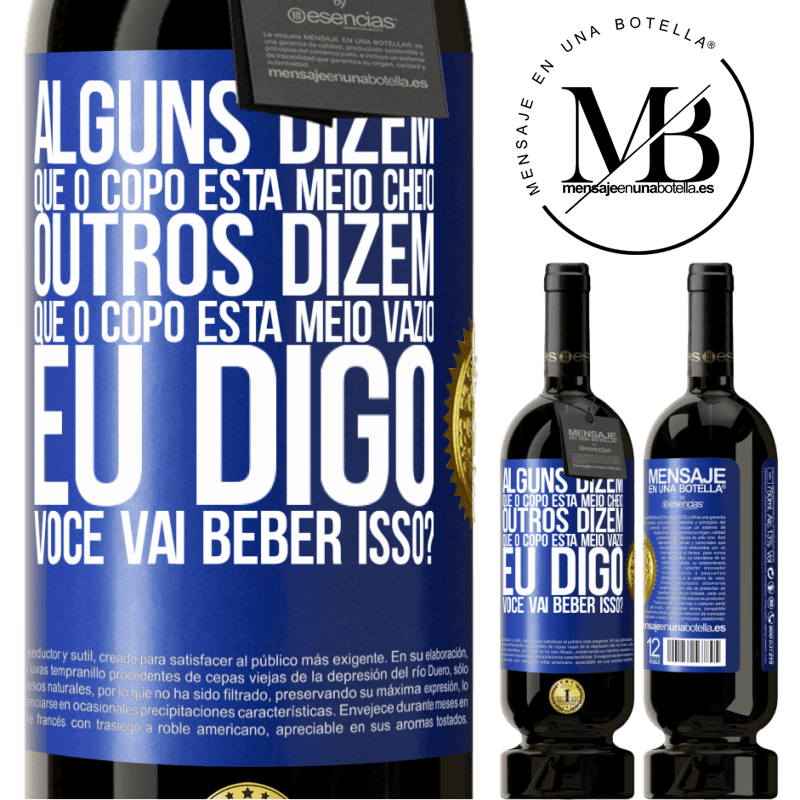 49,95 € Envio grátis | Vinho tinto Edição Premium MBS® Reserva Alguns dizem que o copo está meio cheio, outros dizem que o copo está meio vazio. Eu digo você vai beber isso? Etiqueta Azul. Etiqueta personalizável Reserva 12 Meses Colheita 2015 Tempranillo