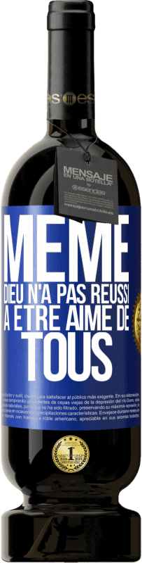 49,95 € Envoi gratuit | Vin rouge Édition Premium MBS® Réserve Même Dieu n'a pas réussi à être aimé de tous Étiquette Bleue. Étiquette personnalisable Réserve 12 Mois Récolte 2016 Tempranillo