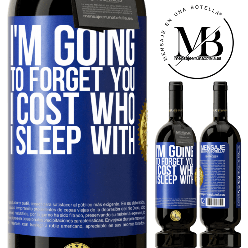29,95 € Free Shipping | Red Wine Premium Edition MBS® Reserva I'm going to forget you, I cost who I sleep with Blue Label. Customizable label Reserva 12 Months Harvest 2014 Tempranillo