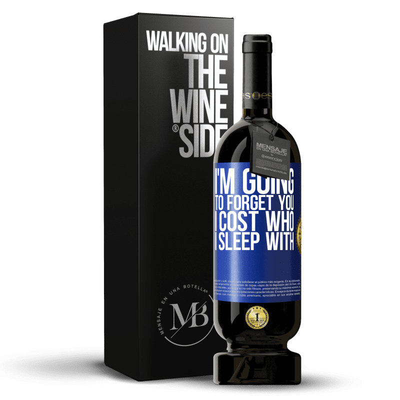 49,95 € Free Shipping | Red Wine Premium Edition MBS® Reserve I'm going to forget you, I cost who I sleep with Blue Label. Customizable label Reserve 12 Months Harvest 2014 Tempranillo