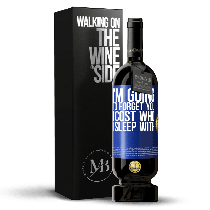 49,95 € Free Shipping | Red Wine Premium Edition MBS® Reserve I'm going to forget you, I cost who I sleep with Blue Label. Customizable label Reserve 12 Months Harvest 2015 Tempranillo