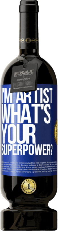 49,95 € | Красное вино Premium Edition MBS® Бронировать I'm artist. What's your superpower? Синяя метка. Настраиваемая этикетка Бронировать 12 Месяцы Урожай 2015 Tempranillo