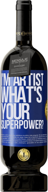 49,95 € | Vino Tinto Edición Premium MBS® Reserva I'm artist. What's your superpower? Etiqueta Azul. Etiqueta personalizable Reserva 12 Meses Cosecha 2016 Tempranillo