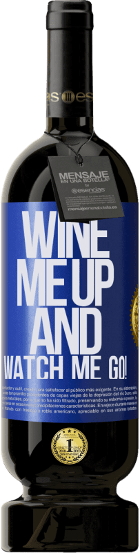 49,95 € Envío gratis | Vino Tinto Edición Premium MBS® Reserva Wine me up and watch me go! Etiqueta Azul. Etiqueta personalizable Reserva 12 Meses Cosecha 2014 Tempranillo