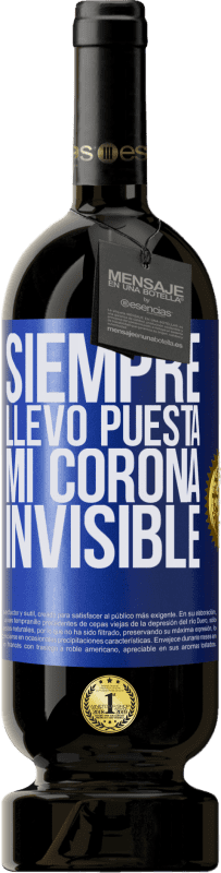 49,95 € | Vino Tinto Edición Premium MBS® Reserva Siempre llevo puesta mi corona invisible Etiqueta Azul. Etiqueta personalizable Reserva 12 Meses Cosecha 2016 Tempranillo