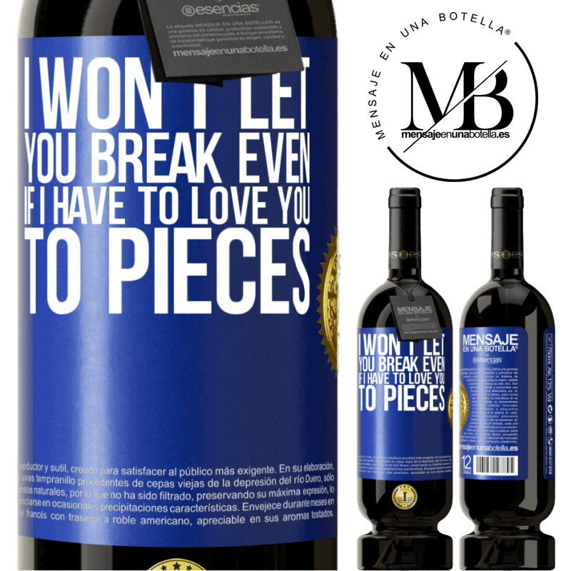 29,95 € Free Shipping | Red Wine Premium Edition MBS® Reserva I won't let you break even if I have to love you to pieces Blue Label. Customizable label Reserva 12 Months Harvest 2014 Tempranillo
