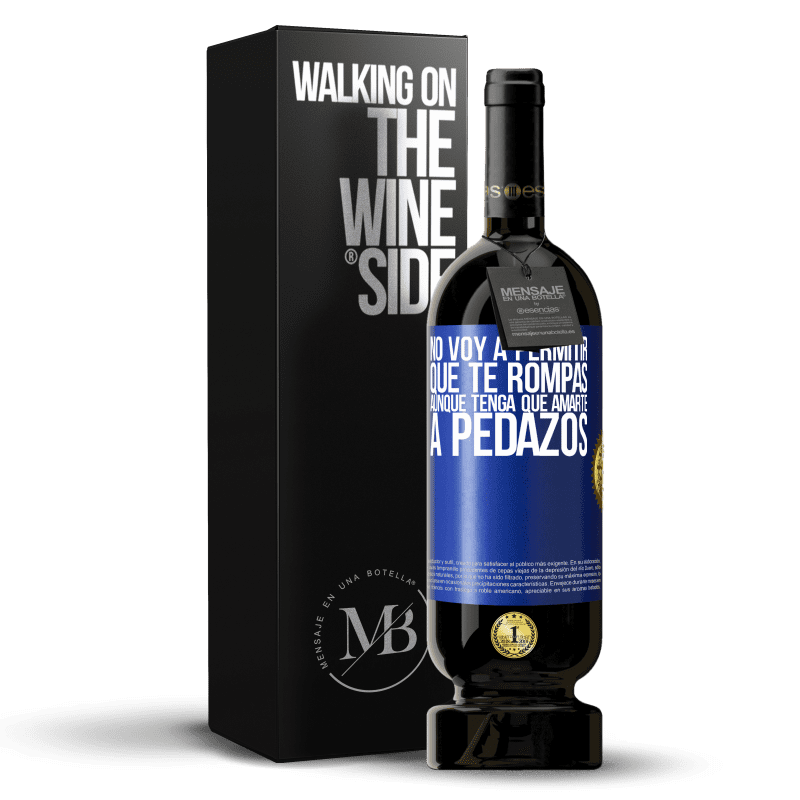 49,95 € Envío gratis | Vino Tinto Edición Premium MBS® Reserva No voy a permitir que te rompas, aunque tenga que amarte a pedazos Etiqueta Azul. Etiqueta personalizable Reserva 12 Meses Cosecha 2015 Tempranillo