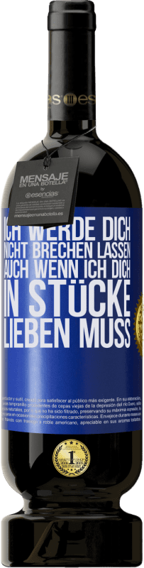 49,95 € Kostenloser Versand | Rotwein Premium Ausgabe MBS® Reserve Ich werde dich nicht brechen lassen, auch wenn ich dich in Stücke lieben muss Blaue Markierung. Anpassbares Etikett Reserve 12 Monate Ernte 2016 Tempranillo