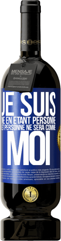 49,95 € | Vin rouge Édition Premium MBS® Réserve Je suis né en étant personne. Et personne ne sera comme moi Étiquette Bleue. Étiquette personnalisable Réserve 12 Mois Récolte 2015 Tempranillo