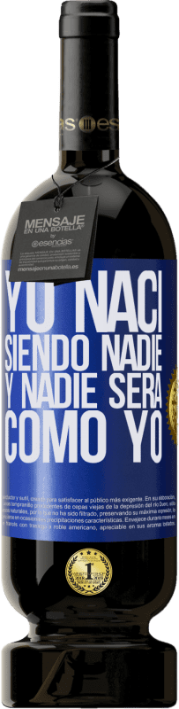 49,95 € Envío gratis | Vino Tinto Edición Premium MBS® Reserva Yo nací siendo nadie. Y nadie será como yo Etiqueta Azul. Etiqueta personalizable Reserva 12 Meses Cosecha 2016 Tempranillo