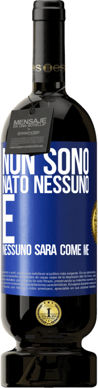 49,95 € Spedizione Gratuita | Vino rosso Edizione Premium MBS® Riserva Non sono nato nessuno. E nessuno sarà come me Etichetta Blu. Etichetta personalizzabile Riserva 12 Mesi Raccogliere 2016 Tempranillo