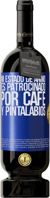 «Mi estado de ánimo es patrocinado por café y pintalabios» Edición Premium MBS® Reserva