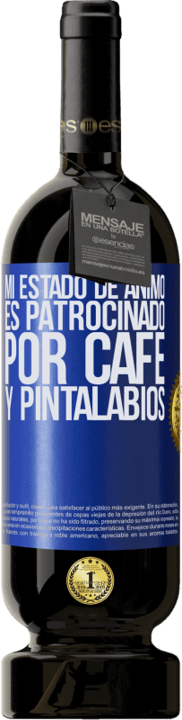 49,95 € Envío gratis | Vino Tinto Edición Premium MBS® Reserva Mi estado de ánimo es patrocinado por café y pintalabios Etiqueta Azul. Etiqueta personalizable Reserva 12 Meses Cosecha 2015 Tempranillo