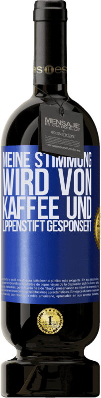 49,95 € | Rotwein Premium Ausgabe MBS® Reserve Meine Stimmung wird von Kaffee und Lippenstift gesponsert Blaue Markierung. Anpassbares Etikett Reserve 12 Monate Ernte 2015 Tempranillo