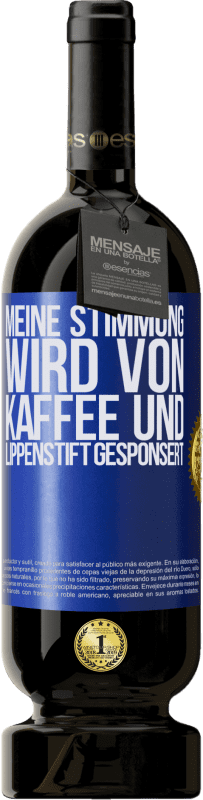 49,95 € | Rotwein Premium Ausgabe MBS® Reserve Meine Stimmung wird von Kaffee und Lippenstift gesponsert Blaue Markierung. Anpassbares Etikett Reserve 12 Monate Ernte 2016 Tempranillo