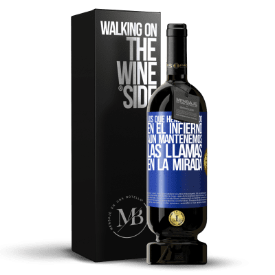 «Los que hemos estado en el infierno, aún mantenemos las llamas en la mirada» Edición Premium MBS® Reserva