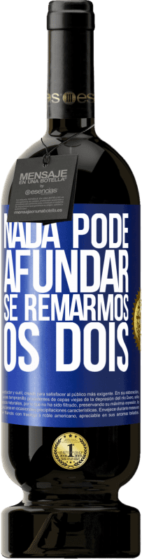 «Nada pode afundar se remarmos os dois» Edição Premium MBS® Reserva