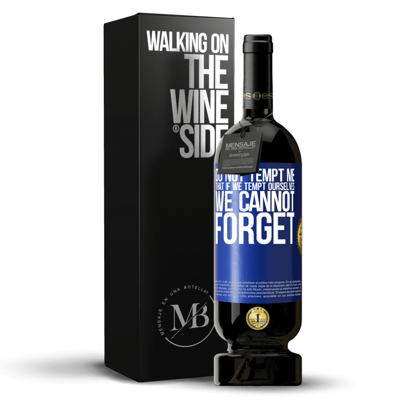 49,95 € Free Shipping | Red Wine Premium Edition MBS® Reserve Do not tempt me, that if we tempt ourselves we cannot forget Blue Label. Customizable label Reserve 12 Months Harvest 2014 Tempranillo