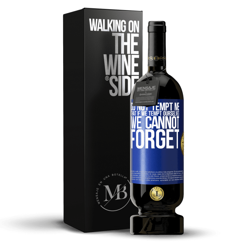 49,95 € Free Shipping | Red Wine Premium Edition MBS® Reserve Do not tempt me, that if we tempt ourselves we cannot forget Blue Label. Customizable label Reserve 12 Months Harvest 2015 Tempranillo