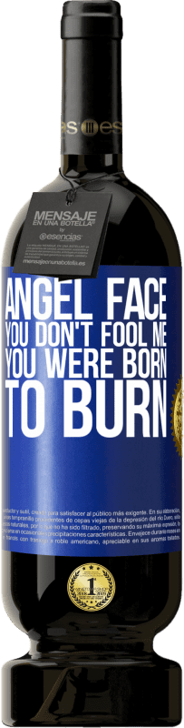 49,95 € Free Shipping | Red Wine Premium Edition MBS® Reserve Angel face, you don't fool me, you were born to burn Blue Label. Customizable label Reserve 12 Months Harvest 2015 Tempranillo