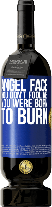 49,95 € | Red Wine Premium Edition MBS® Reserve Angel face, you don't fool me, you were born to burn Blue Label. Customizable label Reserve 12 Months Harvest 2016 Tempranillo