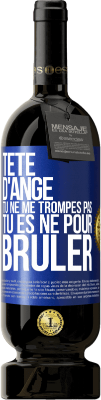 49,95 € | Vin rouge Édition Premium MBS® Réserve Tête d'ange, tu ne me trompes pas, tu es né pour brûler Étiquette Bleue. Étiquette personnalisable Réserve 12 Mois Récolte 2016 Tempranillo