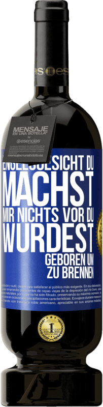 49,95 € Kostenloser Versand | Rotwein Premium Ausgabe MBS® Reserve Engelsgesicht, du machst mir nichts vor, du wurdest geboren um zu brennen Blaue Markierung. Anpassbares Etikett Reserve 12 Monate Ernte 2016 Tempranillo