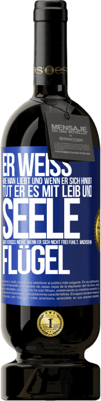 49,95 € Kostenloser Versand | Rotwein Premium Ausgabe MBS® Reserve Er weiß, wie man liebt und wenn er sich hingibt, tut er es mit Leib und Seele. Aber vergiss nicht, wenn er sich nicht frei fühlt Blaue Markierung. Anpassbares Etikett Reserve 12 Monate Ernte 2016 Tempranillo