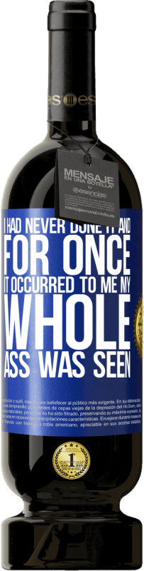 49,95 € | 赤ワイン プレミアム版 MBS® 予約する 私はそれをやったことがなかったし、一度それが私に起こったので、私のお尻全体が見られました 青いタグ. カスタマイズ可能なラベル 予約する 12 月 収穫 2016 Tempranillo