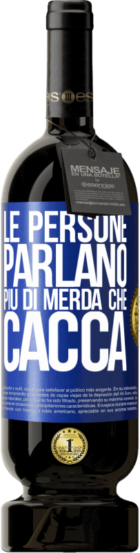 49,95 € | Vino rosso Edizione Premium MBS® Riserva Le persone parlano più di merda che di merda Etichetta Blu. Etichetta personalizzabile Riserva 12 Mesi Raccogliere 2015 Tempranillo