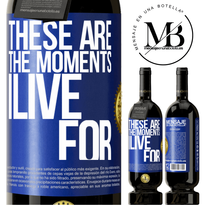 49,95 € Free Shipping | Red Wine Premium Edition MBS® Reserve These are the moments I live for Blue Label. Customizable label Reserve 12 Months Harvest 2016 Tempranillo