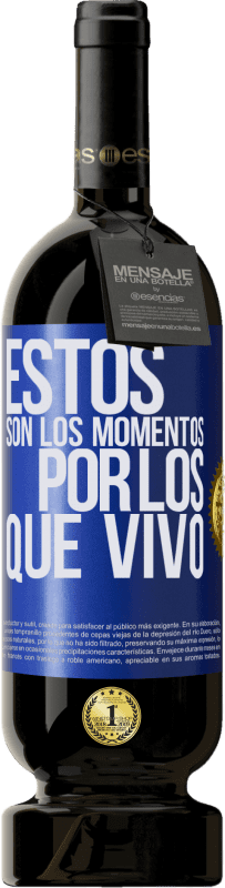 49,95 € | Vino Tinto Edición Premium MBS® Reserva Estos son los momentos por los que vivo Etiqueta Azul. Etiqueta personalizable Reserva 12 Meses Cosecha 2014 Tempranillo