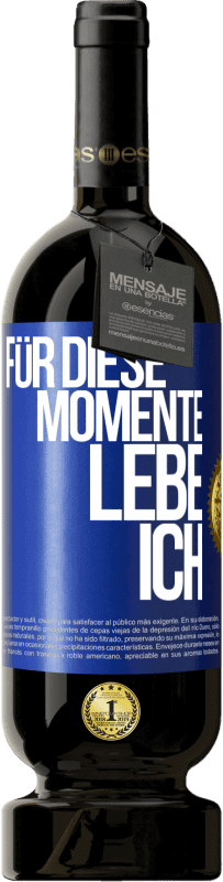 49,95 € | Rotwein Premium Ausgabe MBS® Reserve Für diese Momente lebe ich Blaue Markierung. Anpassbares Etikett Reserve 12 Monate Ernte 2014 Tempranillo