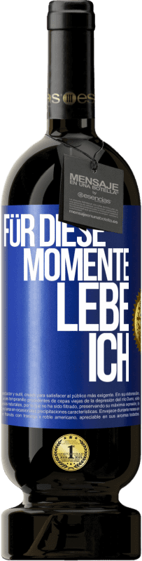 49,95 € Kostenloser Versand | Rotwein Premium Ausgabe MBS® Reserve Für diese Momente lebe ich Blaue Markierung. Anpassbares Etikett Reserve 12 Monate Ernte 2016 Tempranillo
