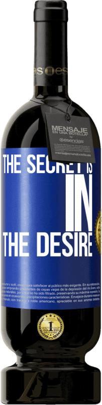 49,95 € | Red Wine Premium Edition MBS® Reserve The secret is in the desire Blue Label. Customizable label Reserve 12 Months Harvest 2015 Tempranillo