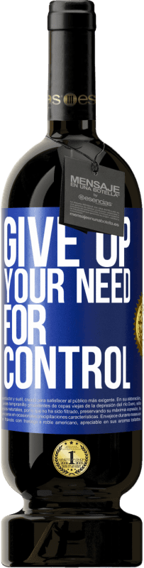 49,95 € Envio grátis | Vinho tinto Edição Premium MBS® Reserva Give up your need for control Etiqueta Azul. Etiqueta personalizável Reserva 12 Meses Colheita 2016 Tempranillo