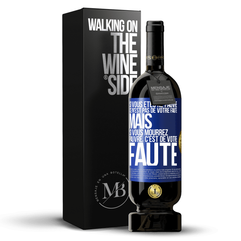 49,95 € Envoi gratuit | Vin rouge Édition Premium MBS® Réserve Si vous êtes né pauvre ce n'est pas de votre faute. Mais si vous mourrez pauvre, c'est de votre faute Étiquette Bleue. Étiquette personnalisable Réserve 12 Mois Récolte 2015 Tempranillo