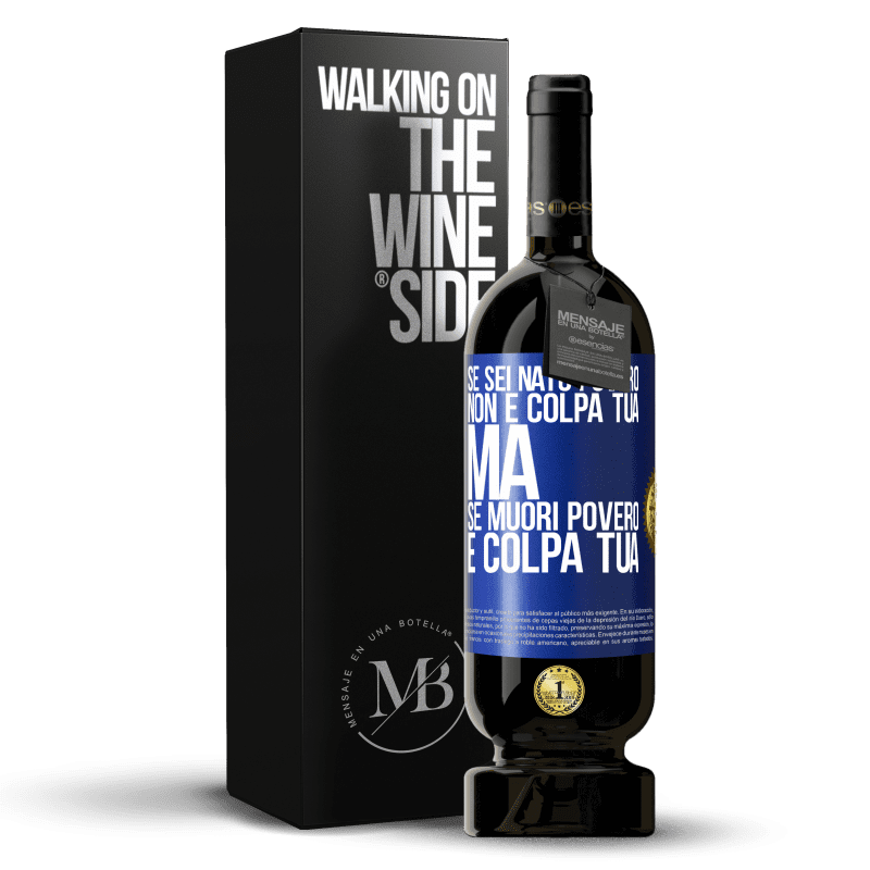 49,95 € Spedizione Gratuita | Vino rosso Edizione Premium MBS® Riserva Se sei nato povero, non è colpa tua. Ma se muori povero, è colpa tua Etichetta Blu. Etichetta personalizzabile Riserva 12 Mesi Raccogliere 2015 Tempranillo