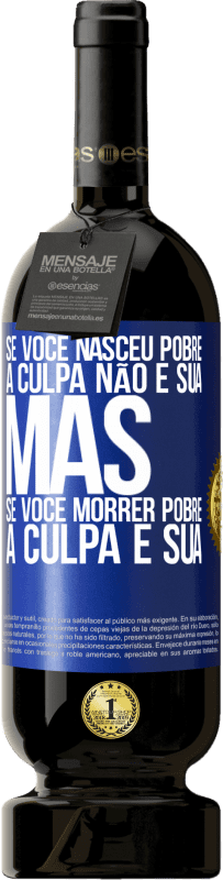 «Se você nasceu pobre, a culpa não é sua. Mas se você morrer pobre, a culpa é sua» Edição Premium MBS® Reserva