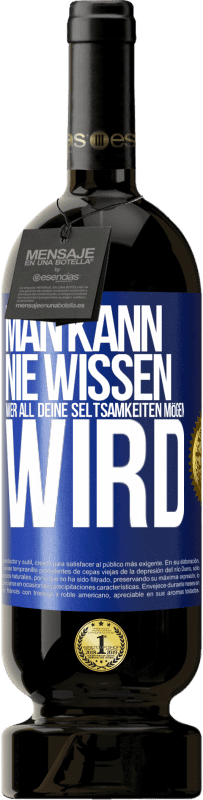 49,95 € Kostenloser Versand | Rotwein Premium Ausgabe MBS® Reserve Man kann nie wissen, wer all deine Seltsamkeiten mögen wird Blaue Markierung. Anpassbares Etikett Reserve 12 Monate Ernte 2016 Tempranillo