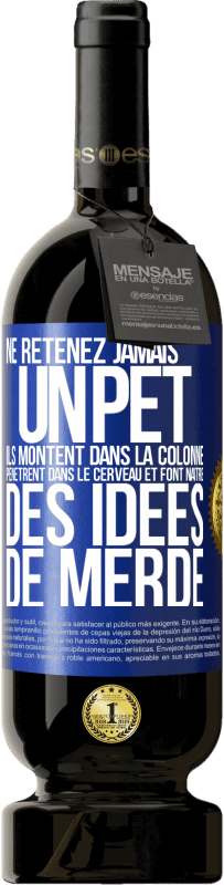 «Ne retenez jamais un pet. Ils montent dans la colonne, pénètrent dans le cerveau et font naître des idées de merde» Édition Premium MBS® Réserve