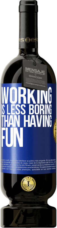 49,95 € Free Shipping | Red Wine Premium Edition MBS® Reserve Working is less boring than having fun Blue Label. Customizable label Reserve 12 Months Harvest 2016 Tempranillo