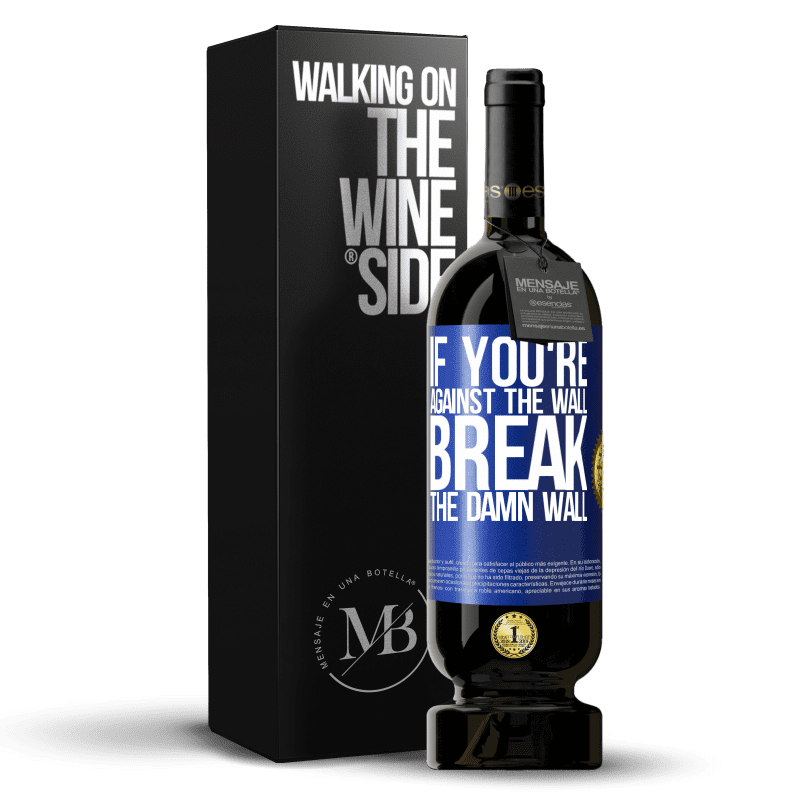 49,95 € Free Shipping | Red Wine Premium Edition MBS® Reserve If you're against the wall, break the damn wall Blue Label. Customizable label Reserve 12 Months Harvest 2014 Tempranillo