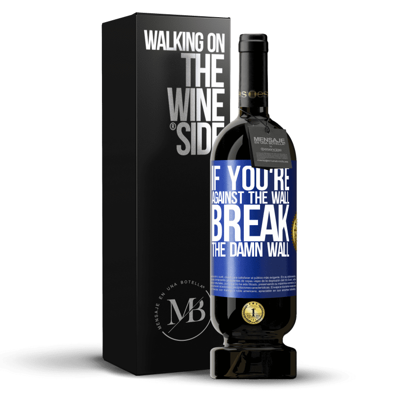 49,95 € Free Shipping | Red Wine Premium Edition MBS® Reserve If you're against the wall, break the damn wall Blue Label. Customizable label Reserve 12 Months Harvest 2015 Tempranillo