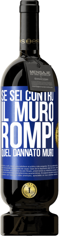 49,95 € Spedizione Gratuita | Vino rosso Edizione Premium MBS® Riserva Se sei contro il muro, rompi quel dannato muro Etichetta Blu. Etichetta personalizzabile Riserva 12 Mesi Raccogliere 2016 Tempranillo