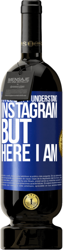 49,95 € 免费送货 | 红酒 高级版 MBS® 预订 我仍然不了解Instagram，但我在这里 蓝色标签. 可自定义的标签 预订 12 个月 收成 2016 Tempranillo