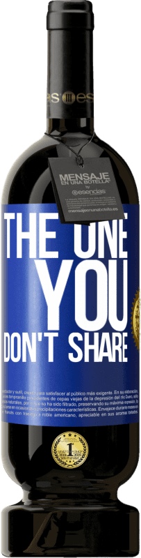 49,95 € | 红酒 高级版 MBS® 预订 The one you don't share 蓝色标签. 可自定义的标签 预订 12 个月 收成 2014 Tempranillo