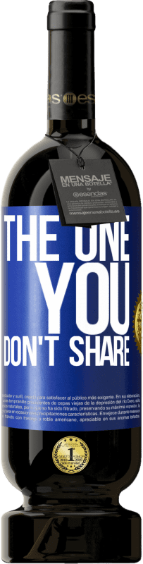 49,95 € | 红酒 高级版 MBS® 预订 The one you don't share 蓝色标签. 可自定义的标签 预订 12 个月 收成 2015 Tempranillo