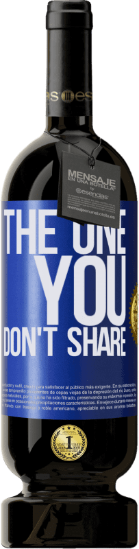 49,95 € | Rotwein Premium Ausgabe MBS® Reserve The one you don't share Blaue Markierung. Anpassbares Etikett Reserve 12 Monate Ernte 2015 Tempranillo